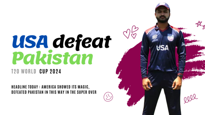 USA vs Pakistan T20 World Cup 2024 Super Over